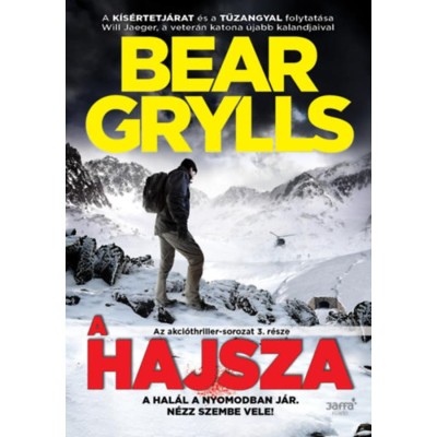 A hajsza - A hal&amp;aacute;l a nyomodban j&amp;aacute;r. N&amp;eacute;zz szembe vele! - Bear Grylls foto
