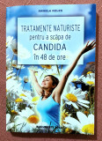 Tratamente naturiste pentru a scapa de candida in 48 de ore - Angela Keles, 2012, Alta editura