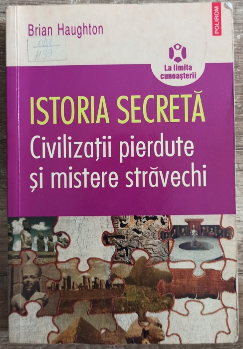 Istoria secreta: civilizatii pierdute si mistere stravechi - Brian Haughton