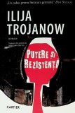 Putere si rezistenta - Ilija Trojanow - Cartier