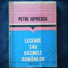 LEGENDE SAU BASMELE ROMANILOR - PETRE ISPIRESCU