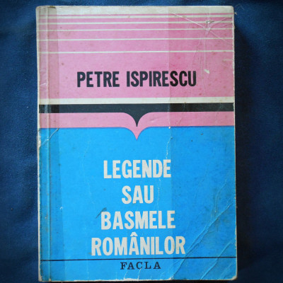 LEGENDE SAU BASMELE ROMANILOR - PETRE ISPIRESCU foto