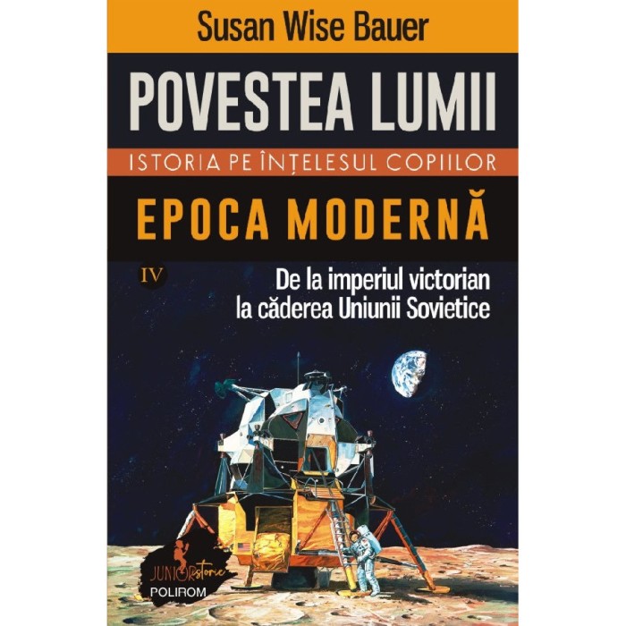 Povestea Lumii. Istoria Pe Intelesul Copiilor Vol.4: Epoca Moderna - Susan Wise Bauer