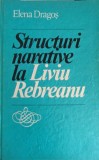 Structuri Narative Liviu Rebreanu - Elena Dragos, Editura Stiintifica 1981, Carte Beletristica, Hardcover
