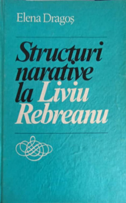 STRUCTURI NARATIVE LA LIVIU REBREANU-ELENA DRAGOS-223557 foto