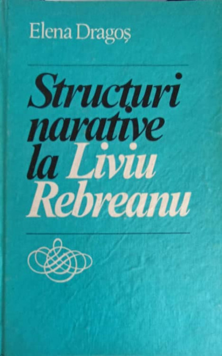 STRUCTURI NARATIVE LA LIVIU REBREANU-ELENA DRAGOS-223557