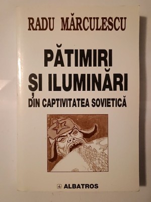 Radu Mărculescu - Pătimiri și iluminări din captivitatea sovietică (2000) foto