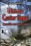 Cumpara ieftin Ultimul curier ilegal | Cornel Nemetzi