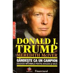 Donald Trump, M. McIver - Gandeste ca un campion. Educatie financiara pt afaceri si viata