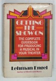 GETTING THE SHOW ON , THE COMPLETE GUIDEBOOK FOR PRODUCING A MUSICAL IN YOUR THEATER by LEHMAN ENGEL , 1983