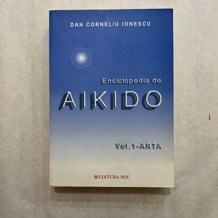 Dan Corneliu Ionescu - Enciclopedia de Aikido - Vol. 1 - Arta