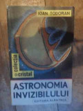 Astronomia Invizibilului - Ioan Todoran ,540371, Albatros