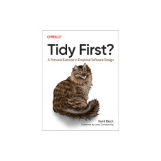 Tidy First?: A Personal Exercise in Empirical Software Design