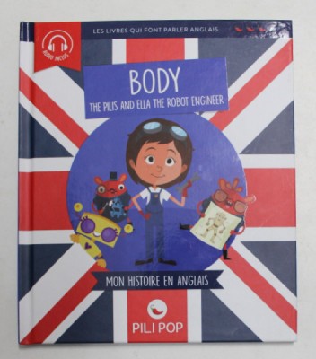 BODY , THE PILIS AND ELLA THE ROBOT ENGINEER , MON HISTOIRE EN ANGLAIS , textes par ANAELI LARTIQUES , 2019 foto