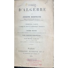 Traite d algebre (Tratat de algebra-carte in franceza)- Joseph Bertrand/Henri Garcet