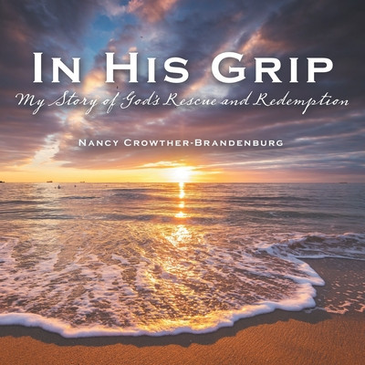 In His Grip: My Story of God&amp;#039;s Rescue and Redemption foto