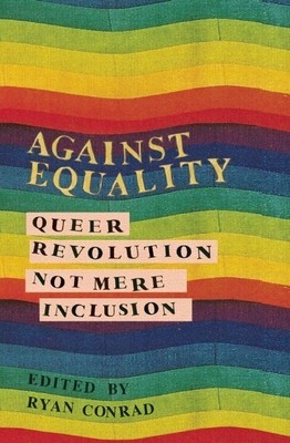 Against Equality: Queer Revolution, Not Mere Inclusion foto