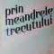 PRIN MEANDRELE TRECUTULUI