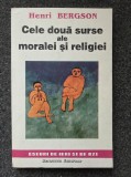 CELE DOUA SURSE ALE MORALEI SI RELIGIEI - Henri Bergson