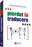 Pierdut la traducere - Paperback brosat - Cătălin Olteanu-Heel - Evrika