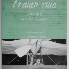 Traian Vuia (1872-1950). Contributii biografice – Dumitru Tomoni