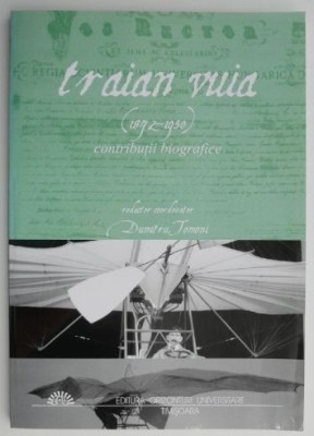 Traian Vuia (1872-1950). Contributii biografice &amp;ndash; Dumitru Tomoni foto
