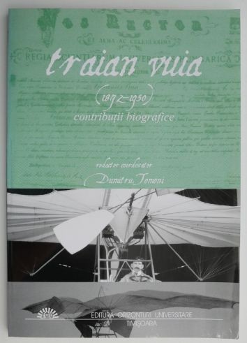 Traian Vuia (1872-1950). Contributii biografice &ndash; Dumitru Tomoni