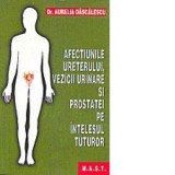Afectiunile ureterului, vezicii urinare si prostatei pe intelesul tuturor - Aurelia Dascalescu