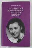 O VIATA FERICITA , INTRERUPTA BRUSC DE LACRMI SI DURERE de ALEXANDRU ISTRATE , 2011