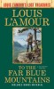 To the Far Blue Mountains: The Sacketts (Louis l&#039;Amour&#039;s Lost Treasures)