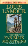 To the Far Blue Mountains: The Sacketts (Louis l&#039;Amour&#039;s Lost Treasures)
