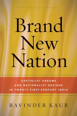 Brand New Nation: Capitalist Dreams and Nationalist Designs in Twenty-First-Century India foto