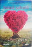 Inima salvata &ndash; Eva Carter - Roman Beletristica - Carte Noua/Anticariat