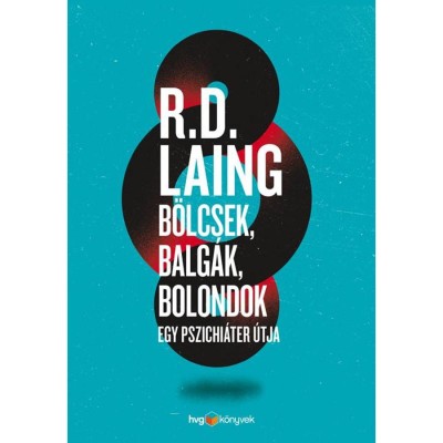 B&amp;ouml;lcsek, balg&amp;aacute;k, bolondok - Egy pszichi&amp;aacute;ter &amp;uacute;tja - R. D. Laing foto