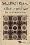 MAITRES ET ESCLAVES. LA FORMATION DE LA SOCIETE BRESILIENNE - GILBERTO FREYRE (CARTE IN LIMBA FRANCEZA)