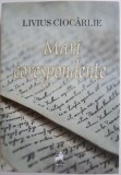 Mari corespondente &ndash; Livius Ciocarlie - Roman, carte de beletristica