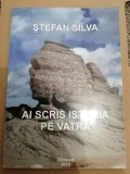 POEZII - AI SCRIS ISTORIA PE VATRA - STEFAN SILVA