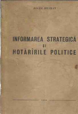 AS - ROGER HILSMAN - INFORMAREA STRATEGICA SI HOTARARILE POLITICE foto