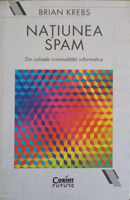 NATIUNEA SPAM. DIN CULISELE CRIMINALITATII INFORMATICE-BRIAN KREBS-248934 foto