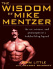 The Wisdom of Mike Mentzer: The Art, Science, and Philosophy of a Bodybuilding Legend