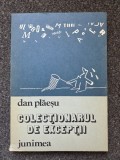 COLECTIONARUL DE EXCEPTII - Dan Plaesu