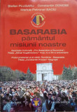 BASARABIA PAMANTUL MISIUNII NOASTRE-S. PLUGARU, C. DONOSE, ,.P. BACIU