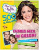 Disney Violetta: Lumea mea &icirc;n culori - Carte cu 500 Autocolante Litera. Carte Educativa pentru Copii 9-12 ani