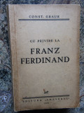 CU PRIVIRE LA FRANZ FERDINAND de CONST. GRAUR , DESENE de B&#039; ARG , ROSS ...
