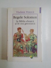 REGELE SOLOMON IN BIBLIA EBRAICA SI IN CEA GRECEASCA de VLADIMIR PETERCA , 1999 foto
