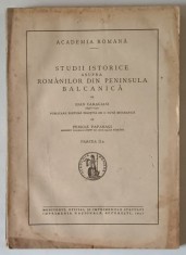 STUDII ISTORICE ASUPRA ROMANILOR DIN PENINSULA BALCANICA de IOAN CARAGIANI (1840-1921), PARTEA A II-A 1941