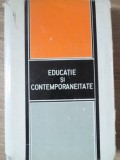 EDUCATIE SI CONTEMPORANEITATE-SUB REDACTIA ANDREI DANCSULY, DUMITRU SALADE