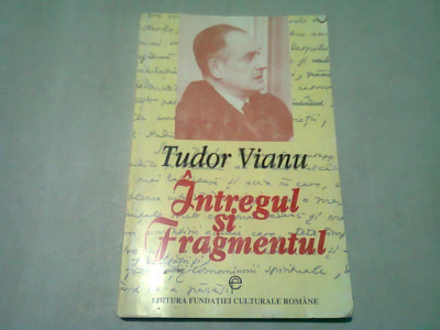 INTREGUL SI FRAGMENTUL - TUDOR VIANU foto