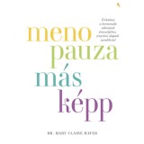 Menopauza m&aacute;sk&eacute;pp - &Uacute;tikalauz a hormon&aacute;lis v&aacute;ltoz&aacute;sok &uacute;tvesztőj&eacute;hez, t&eacute;nyeken alapul&oacute; szeml&eacute;lettel - Mary Claire Haver