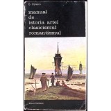 MANUAL DE ISTORIA ARTEI. CLASICISMUL, ROMANTISMUL-G. OPRESCU-126382